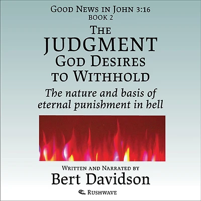 The Judgment God Desires to Withhold: nature and basis of eternal punishment hell