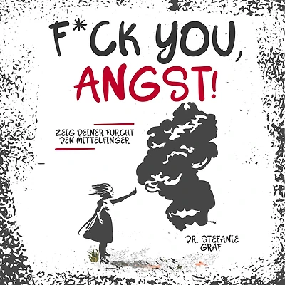 F*ck you, Angst!: Zeig Deiner Furcht den Mittelfinger.