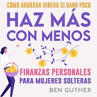 Finanzas Personales para Mujeres Solteras Cómo Ahorrar Dinero si Gano Poco Haz Más con Menos