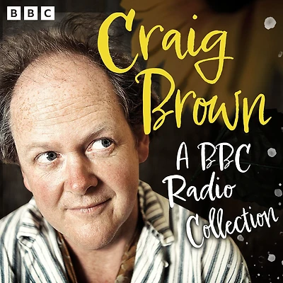 Craig Brown: A BBC Radio Collection: This is Craig Brown, 1966 & All That, As Told to Craig Brown and Lost Diaries