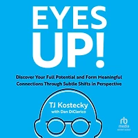 Eyes Up!: Discover Your Full Potential and Form Meaningful Connections Through Subtle Shifts Perspective