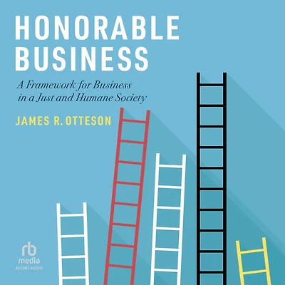 Honorable Business: a Framework for Business Just and Humane Society
