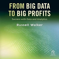 From Big Data to Profits: Success with and Analytics