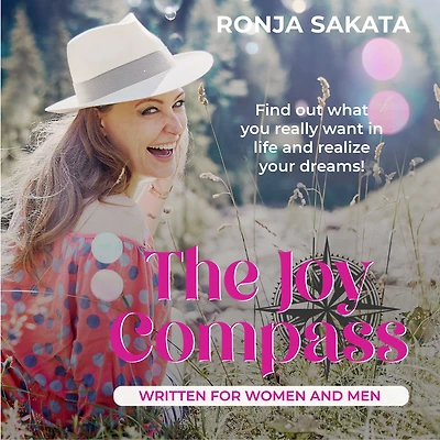 The Joy Compass written for Women and Men: Find Out What You Really Want in Life and Realize Your Dreams