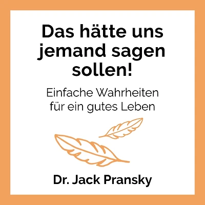 Das hätte uns jemand sagen sollen!: Einfache Wahrheiten für ein gutes Leben