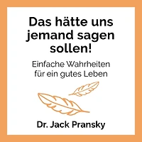 Das hätte uns jemand sagen sollen!: Einfache Wahrheiten für ein gutes Leben
