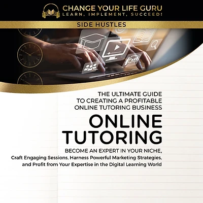 Online Tutoring: The Ultimate Guide to Creating a Profitable Tutoring Business
