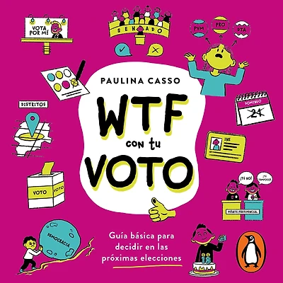 WTF con tu voto: Guia basica para decidir en las proximas elecciones