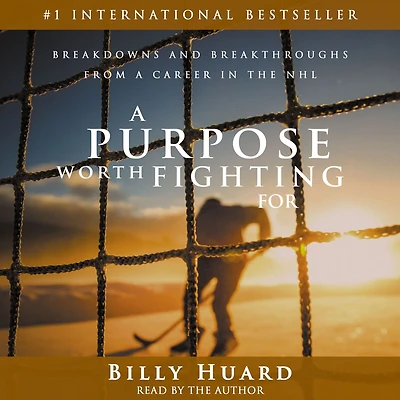 a Purpose Worth Fighting For: Breakdowns and Breakthroughs from Career the NHL