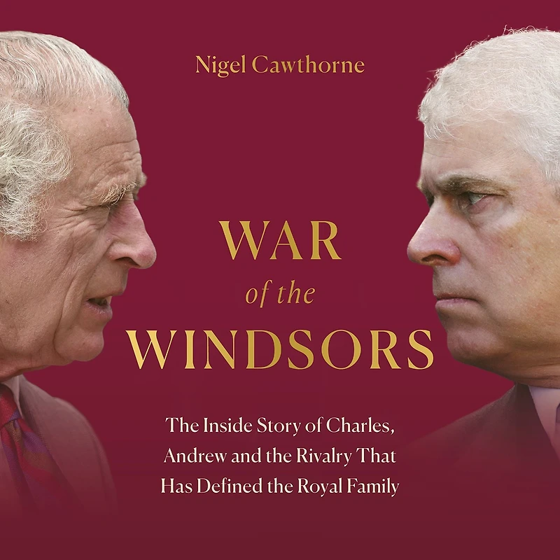 War of the Windsors: Inside Story Charles, Andrew and Rivalry That Has Defined Royal Family