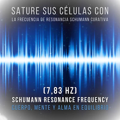 Sature sus células con la frecuencia de resonancia Schumann curativa (7,83 Hz): Cuerpo, mente y alma en equilibrio (Frecuencia Schumann 7.83 Hz)