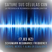 Sature sus células con la frecuencia de resonancia Schumann curativa (7,83 Hz): Cuerpo, mente y alma en equilibrio (Frecuencia Schumann 7.83 Hz)