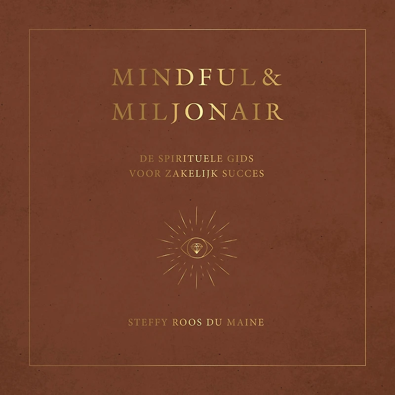 Mindful & Miljonair: De spirituele gids voor zakelijk succes