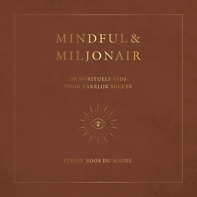 Mindful & Miljonair: De spirituele gids voor zakelijk succes