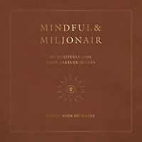 Mindful & Miljonair: De spirituele gids voor zakelijk succes