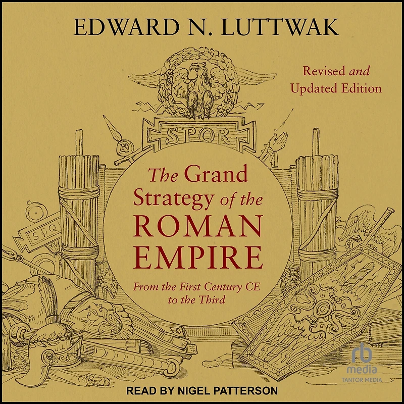 The Grand Strategy of the Roman Empire: From the First Century CE to the Third, Revised and Updated Edition
