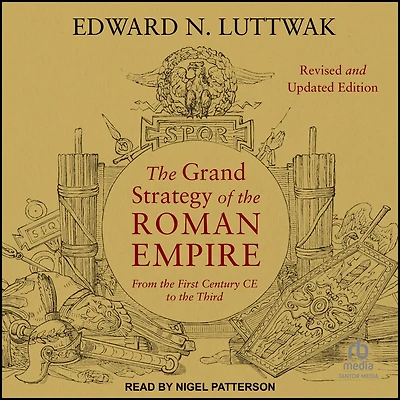 The Grand Strategy of the Roman Empire: From the First Century CE to the Third, Revised and Updated Edition