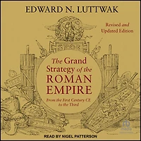 The Grand Strategy of the Roman Empire: From the First Century CE to the Third, Revised and Updated Edition