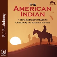 The American Indian: A Standing Indictment Against Christianity and Statism America
