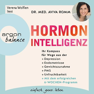 Hormon-Intelligenz - Ihr Kompass für Wege aus der Depression, Endometriose, Gewichtszunahme, PMS und Unfruchtbarkeit mit dem erfolgreichen 6-Wochen-Programm (Autorisierte Lesefassung)