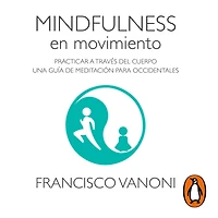 Mindfulness en movimiento: Practicar a través del cuerpo. Una guía de meditación para occidentales