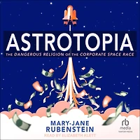 Astrotopia: the Dangerous Religion of Corporate Space Race