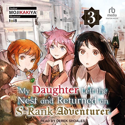 My Daughter Left the Nest and Returned an S-Rank Adventurer Volume 3