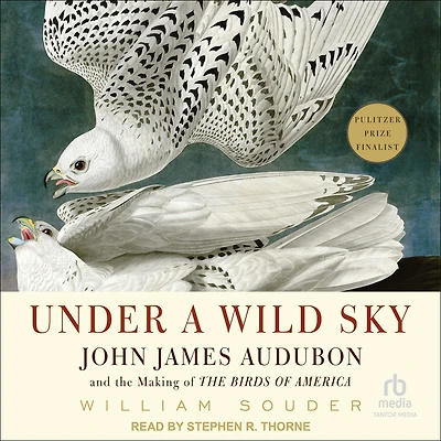 Under a Wild Sky: John James Audubon and The Making of Birds America