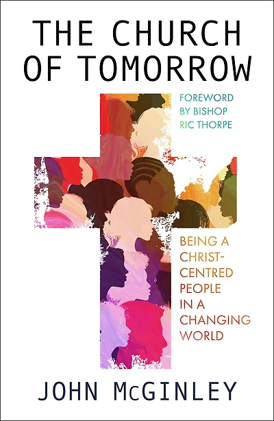 The Church of Tomorrow: Being a Christ Centred People Changing World