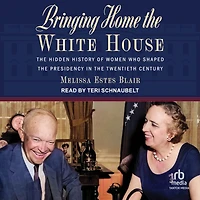 Bringing Home the White House: Hidden History of Women Who Shaped Presidency Twentieth Century