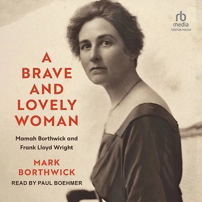 A Brave and Lovely Woman: Mamah Borthwick Frank Lloyd Wright