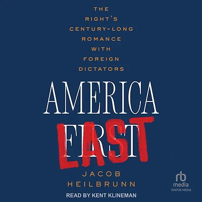 America Last: The Right's Century-Long Romance with Foreign Dictators