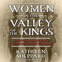 Women the Valley of Kings: Untold Story Egyptologists Gilded Age
