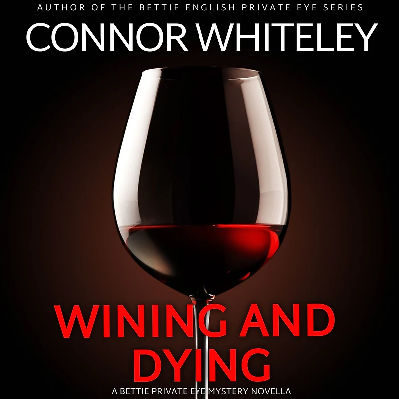 Wining And Dying: A Bettie Private Eye Mystery Novella (The English Mysteries, #16)