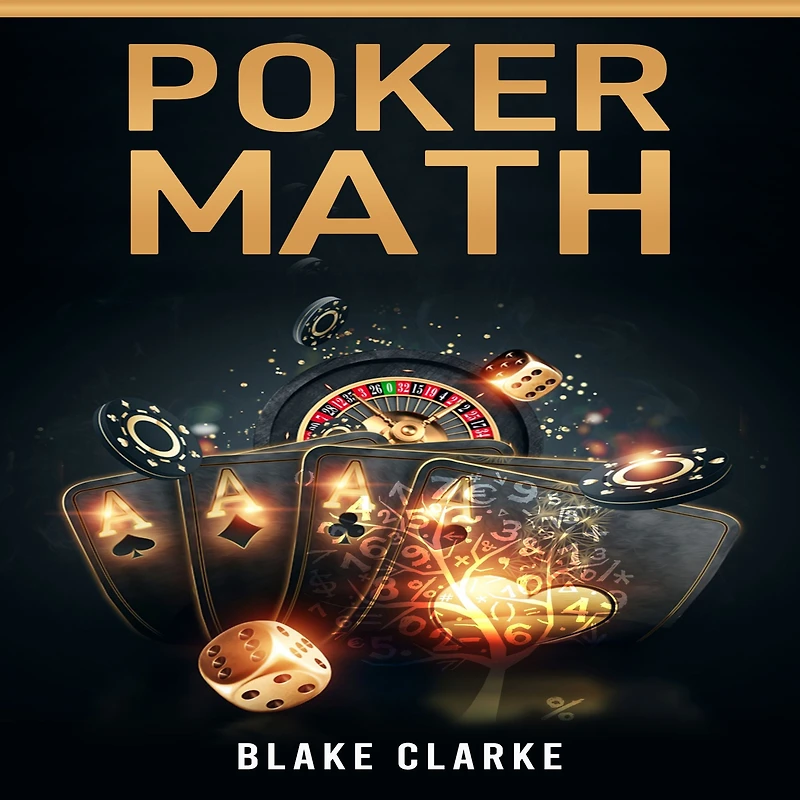 Poker MATH: Strategy and Tactics for Mastering Mathematics Improving Your Game (2022 Guide Beginners)