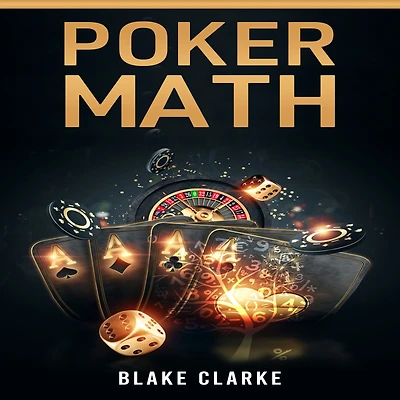Poker MATH: Strategy and Tactics for Mastering Mathematics Improving Your Game (2022 Guide Beginners)