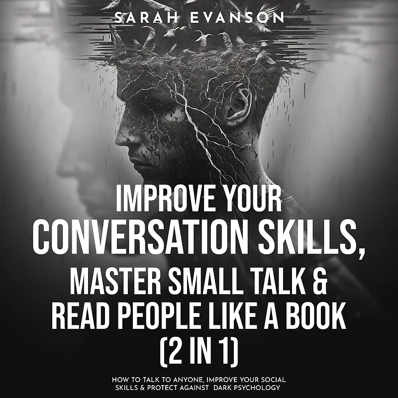 Improve Your Conversation Skills, Master Small Talk & Read People Like A Book (2 in 1): How To Talk To Anyone, Improve Your Social Skills & Protect Against Dark Psychology
