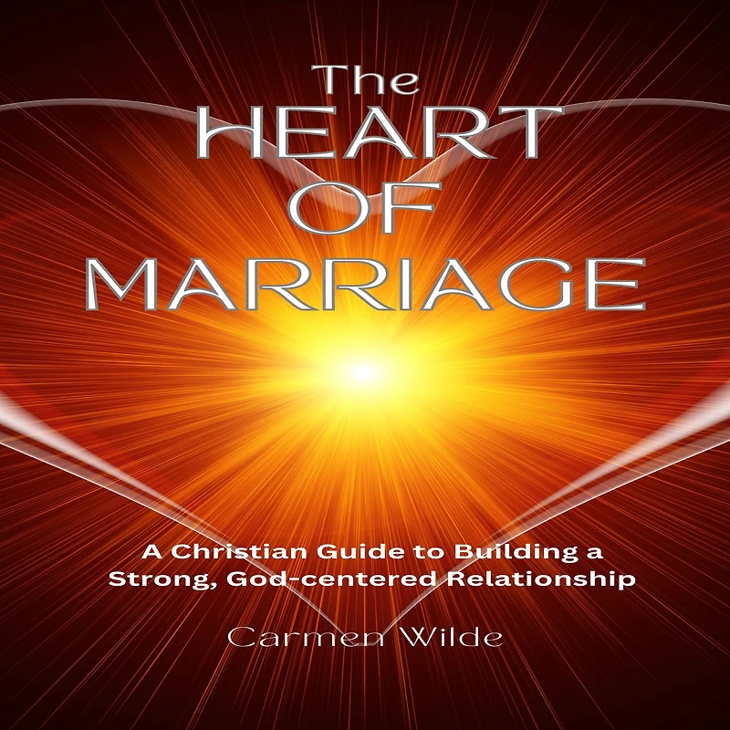 The Heart of Marriage: a Christian Guide to Building Strong, God-centered Relationship