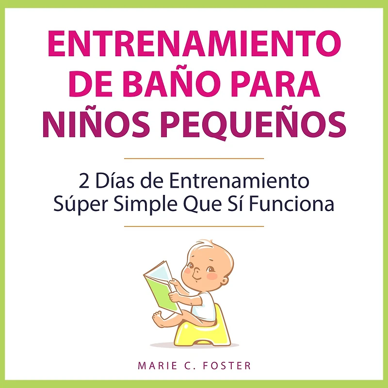 Entrenamiento de Baño para Niños Pequeños: 2 Días Súper Simple Que Sí Funciona
