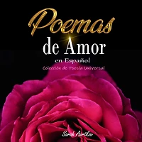 Poemas de Amor en Español: Colección Poesía Universal