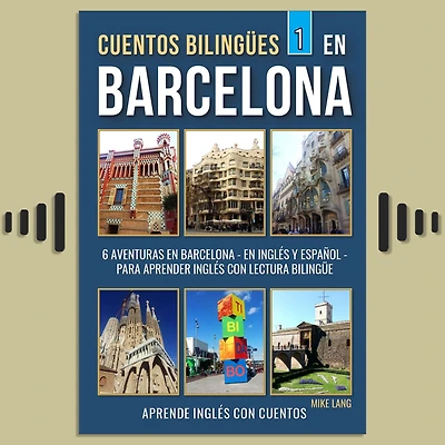 Cuentos Bilingües 1 - en Barcelona: 6 Aventuras Inglés Y Español para aprender con Lectura Bilingüe