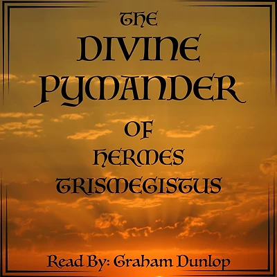 The Divine Pymander of Hermes Mercurius Trismegistus