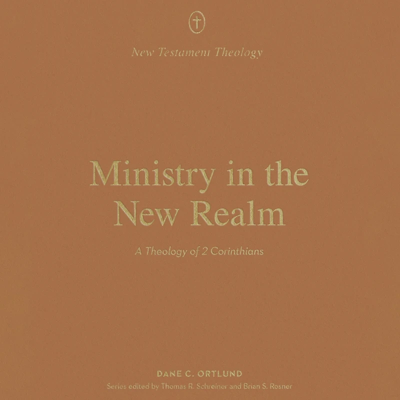 Ministry the New Realm: A Theology of 2 Corinthians