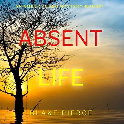 Absent Life (An Amber Young FBI Suspense Thriller-Book 7): Digitally narrated using a synthesized voice