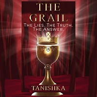 The Grail: The Lies. The Truth. The Answer