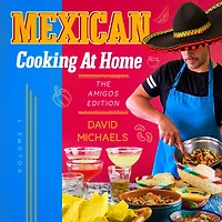 Mexican Cooking At Home: The Amigos Edition (Abridged)