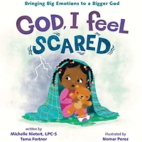 God, I Feel Scared: Bringing Big Emotions to a Bigger God