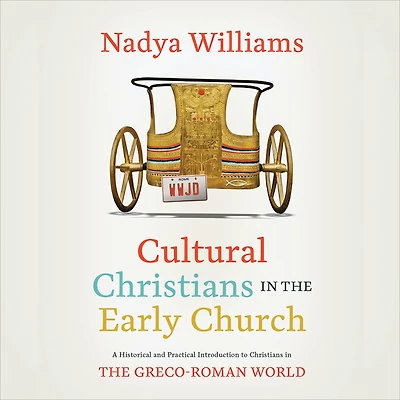 Cultural Christians the Early Church: A Historical and Practical Introduction to Greco-Roman World