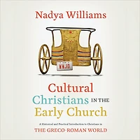 Cultural Christians the Early Church: A Historical and Practical Introduction to Greco-Roman World