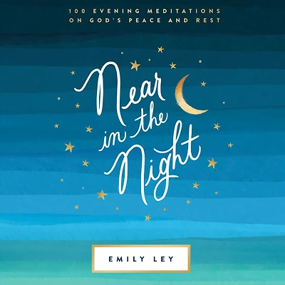 Near the Night: 100 Evening Meditations on God's Peace and Rest (A 100-Day Devotional)